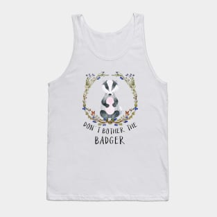 Don't Bother the Badger Tank Top